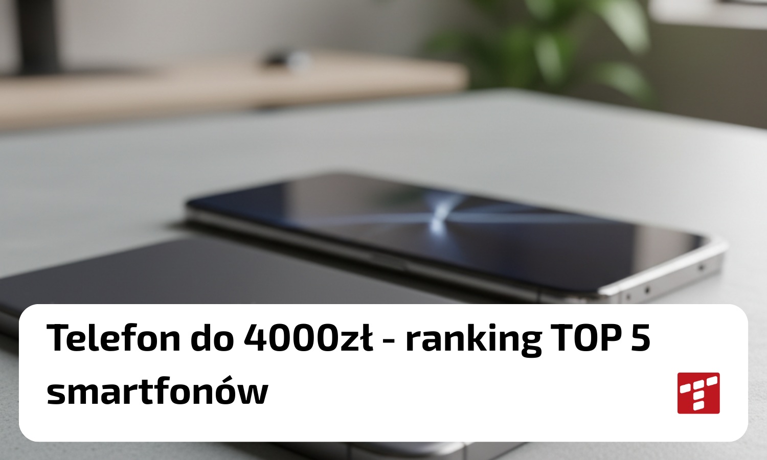 Telefon do 4000 zł - ranking smartfonów TOP5 [{DATE}]