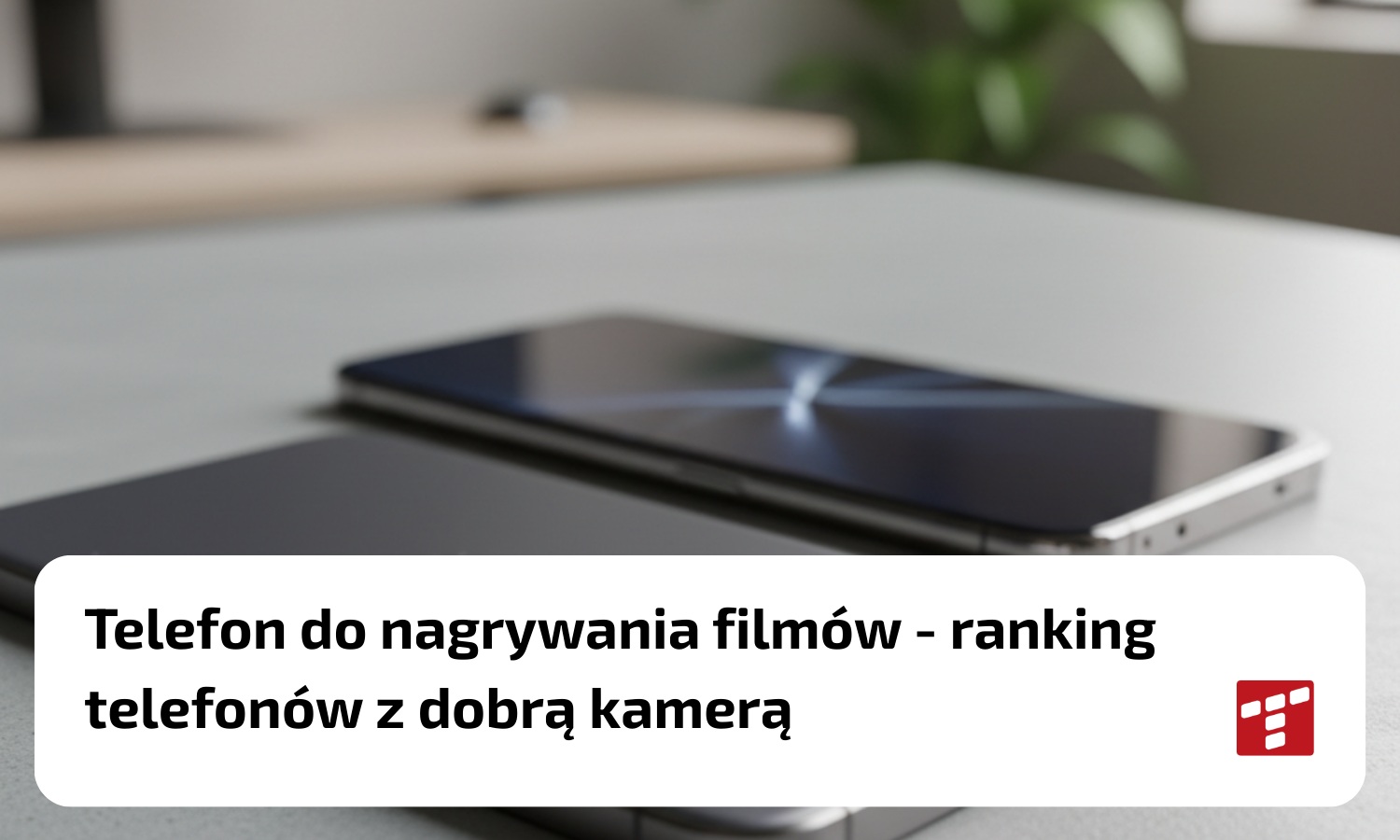 Telefon do nagrywania filmów – ranking telefonów z dobrą kamerą TOP5 [{DATE}]