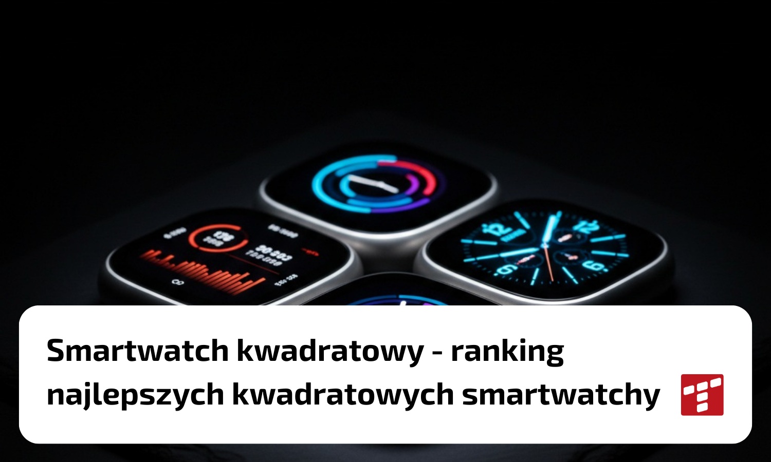 Smartwatch kwadratowy – ranking kwadratowych smartwatchy TOP5 [{DATE}]