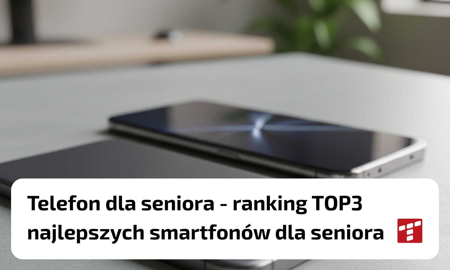 Telefon dla seniora – ranking najlepszych smartfonów dla seniora TOP3 [{DATE}]