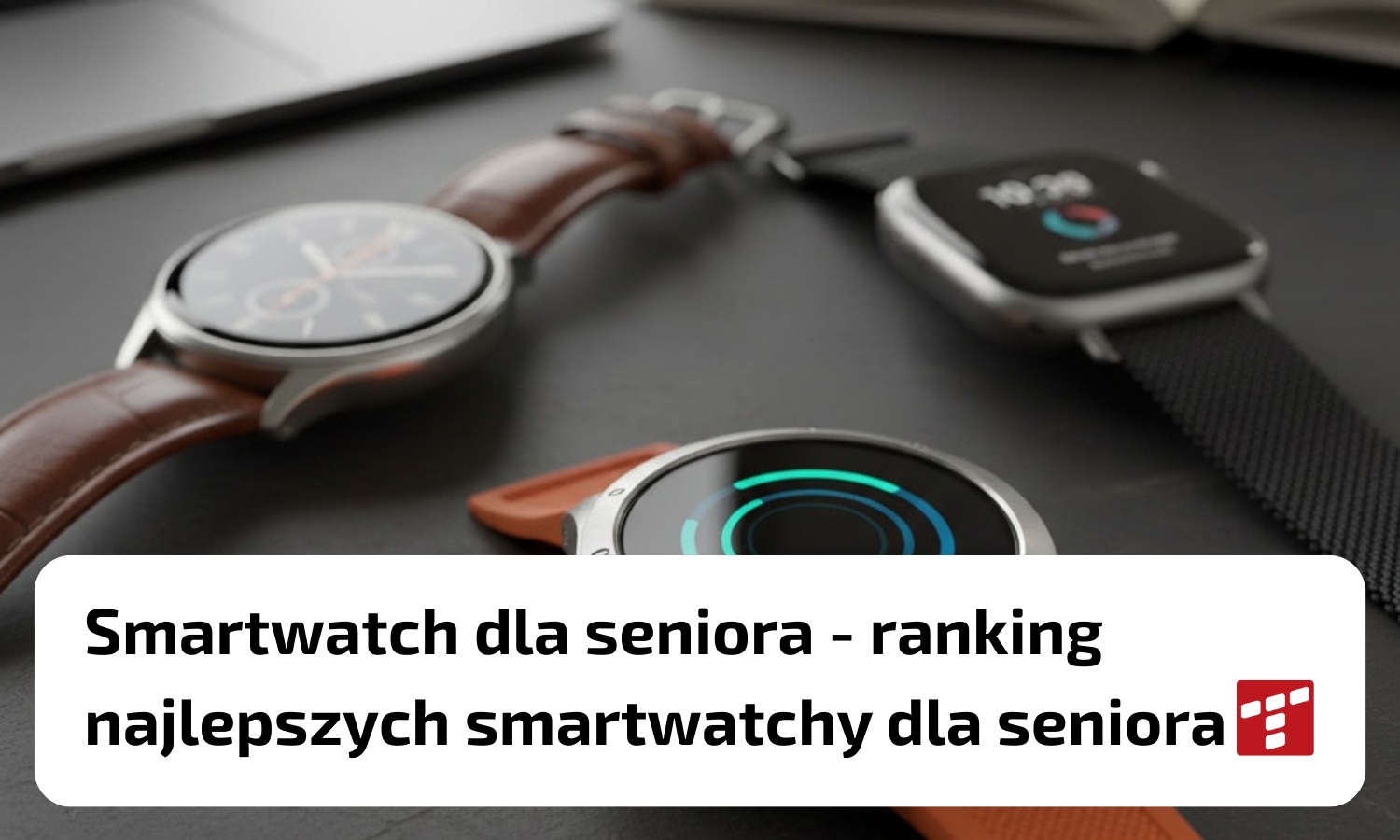 Smartwatch dla seniora – ranking smartwatchy dla seniora TOP5 [{DATE}]