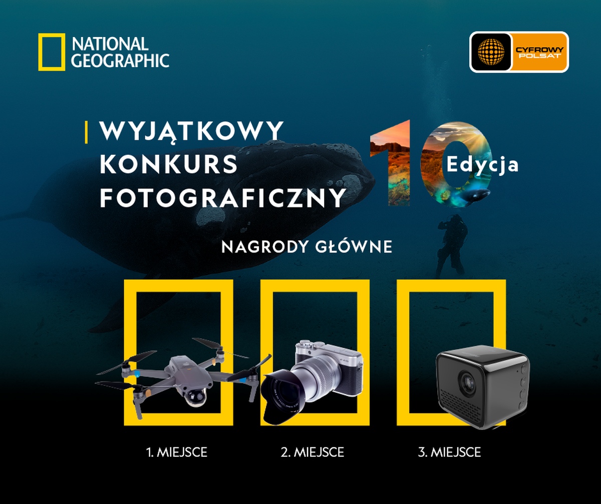 National Geographic i Cyfrowy Polsat zapraszają na 10. edycje Wyjątkowego Konkursu Fotograficznego