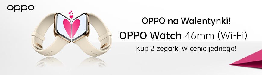 Oppo na walentynki: darmowy Oppo Watch. Taniej smartfony i słuchawki