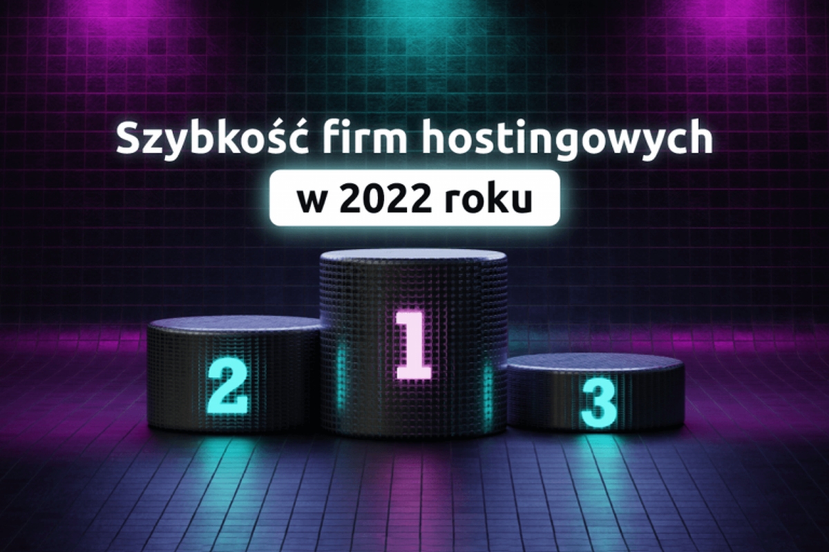 Szukasz hostingu? Sprawdź, który jest najszybszy