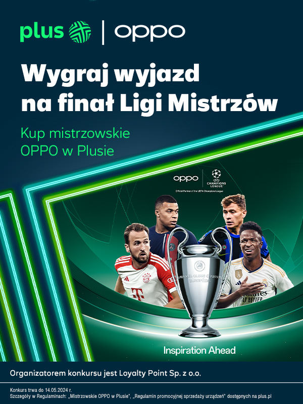 Plus i Oppo rozdają prezenty. Zwycięzcy pojadą na finał Ligi Mistrzów