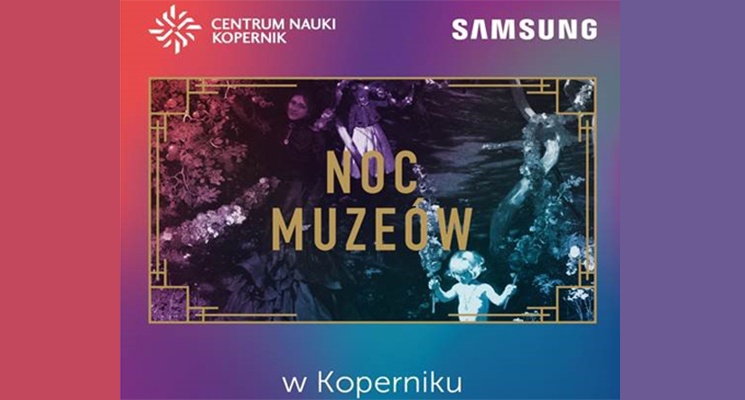 Samsung zaprasza na Noc Muzeów w Centrum Nauki Kopernik